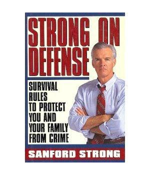 Strong on Defense: Survival Rules to Protect you and your Family from Crime