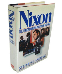 Nixon: The Education of a Politician 1913-1962