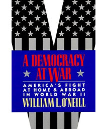 A Democracy at War: America's Fight at Home and Abroad in World War II
