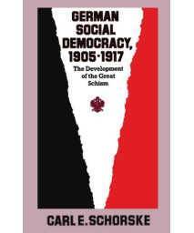 German Social Democracy, 1905-1917: The Development of the Great Schism (Harvard Historical Studies)