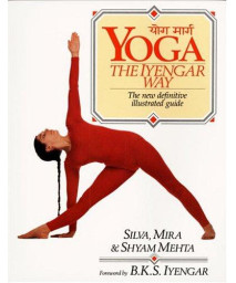 Yoga:  The Iyengar Way: The New Definitive Illustrated Guide