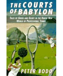 Courts of Babylon: Tales of Greed and Glory in The Harsh New World of Professional Tennis