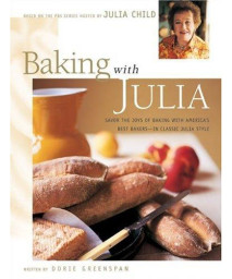 Baking with Julia: Savor the Joys of Baking with America's Best Bakers