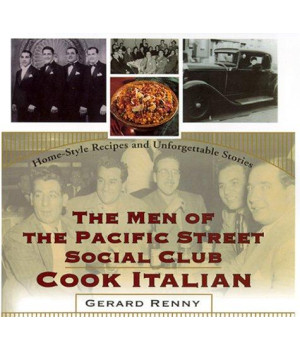 The Men of the Pacific Street Social Club Cook: Home-Style Recipes and Unforgettable Stories