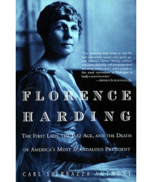 Florence Harding: The First Lady, The Jazz Age, And The Death Of America's Most Scandalous President