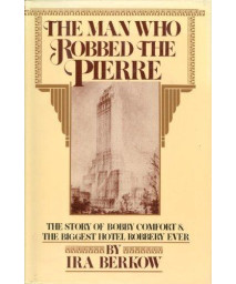 The Man Who Robbed The Pierre: The Story of Bobby Comfort and the Biggest Hotel Robbery Ever