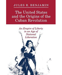 The United States and the Origins of the Cuban Revolution