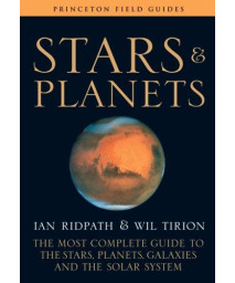 Stars and Planets: The Most Complete Guide to the Stars, Planets, Galaxies, and the Solar System (Princeton Field Guides)