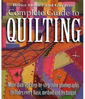 Better Homes and Gardens: Complete Guide to Quilting,  More than 750 Step-by-Step Color Photographs