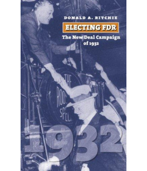Electing FDR: The New Deal Campaign of 1932 (American Presidential Elections)