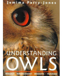 Understanding Owls: Biology, Management, Breeding, Training