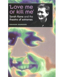 'Love Me Or Kill Me': Sarah Kane and the Theatre of Extremes