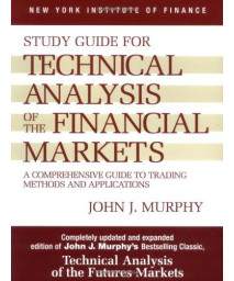 Study Guide to Technical Analysis of the Financial Markets: A Comprehensive Guide to Trading Methods and Applications (New York Institute of Finance S)
