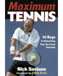 Maximum Tennis:10 Keys to Unleashing Your On-Court Potential