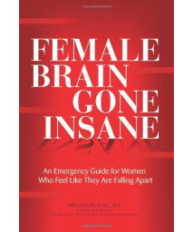 Female Brain Gone Insane: An Emergency Guide For Women  Who Feel Like They Are Falling Apart