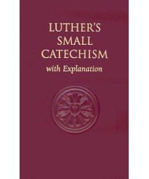 Luther's Small Catechism, with Explanation