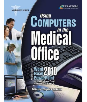 Using Computers in the Medical Office: Microsoft Word Excel and Powerpoint 2010