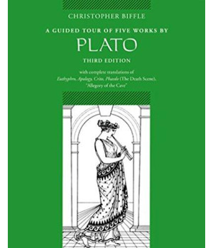 A Guided Tour of Five Works by Plato: Euthyphro, Apology, Crito, Phaedo (Death Scene), Allegory of the Cave
