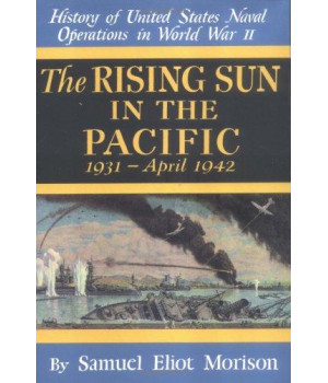 The Rising Sun in the Pacific: 1931-August 1942 (History of United States Naval Operations in World War II) (v. 3)