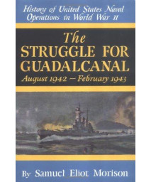 The Struggle for Guadalcanal: August 1942-February 1943 (History of United States Naval Operations in World War II)