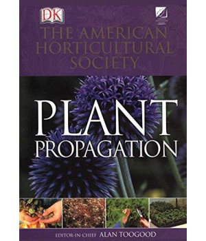 American Horticultural Society Plant Propagation: The Fully Illustrated Plant-by-Plant Manual of Practical Techniques