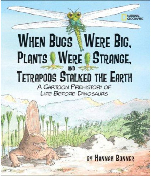When Bugs Were Big, Plants Were Strange, and Tetrapods Stalked the Earth: A Cartoon Prehistory of Life before Dinosaurs