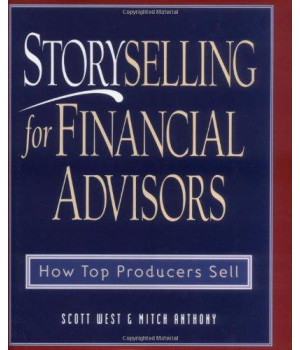 Storyselling for Financial Advisors :  How Top Producers Sell