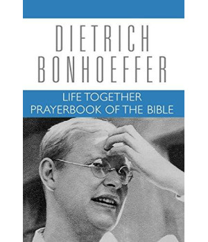 Life Together and Prayerbook of the Bible (Dietrich Bonhoeffer Works, Vol. 5)