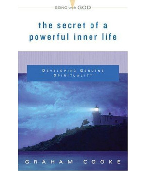 The Secret of a Powerful Inner Life: Developing Genuine Spirituality (Being with God)