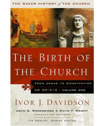 The Birth of the Church: From Jesus to Constantine, AD 30-312 (Baker History of the Church)