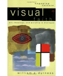 Visual Faith: Art, Theology, and Worship in Dialogue (Engaging Culture)