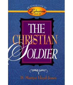The Christian Soldier: An Exposition of Ephesians 6:10-20