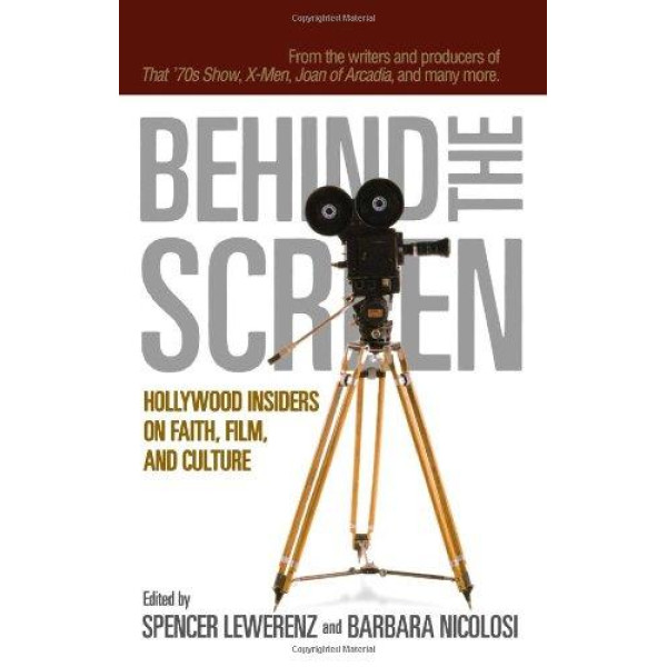Buy Behind the Screen Hollywood Insiders on Faith, Film, and Culture