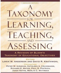 A Taxonomy for Learning, Teaching, and Assessing: A Revision of Bloom's Taxonomy of Educational Objectives, Abridged Edition