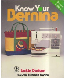 Know Your Bernina (Creative Machine Arts Series)