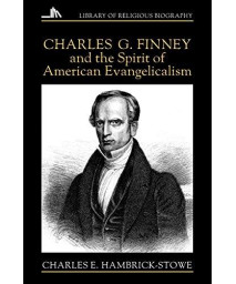 Charles G. Finney and the Spirit of American Evangelicalism (Library of Religious Biography)