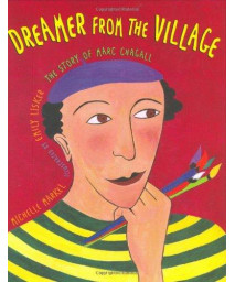 Dreamer from the Village: The Story of Marc Chagall