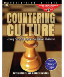 Countering Culture: Arming Yourself to Confront Non-Biblical Worldviews (World View in Focus)