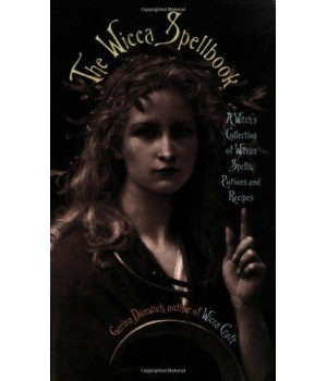 The Wicca Spellbook: A Witch's Collection of Wiccan Spells, Potions, and Recipes