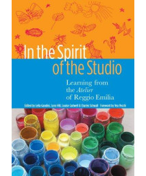 In the Spirit of the Studio: Learning from the Atelier of Reggio Emilia (Early Childhood Education Series)