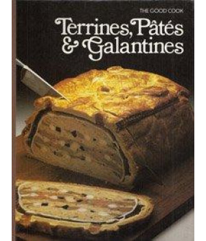 Terrines, Pates & Galantines (The Good Cook Techniques & Recipes Series)