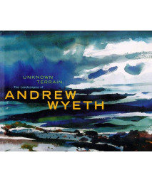 Unknown Terrain: The Landscapes of Andrew Wyeth (A Whitney Museum of American Art book)