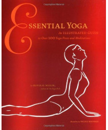 Essential Yoga: An Illustrated Guide to Over 100 Yoga Poses and Meditations