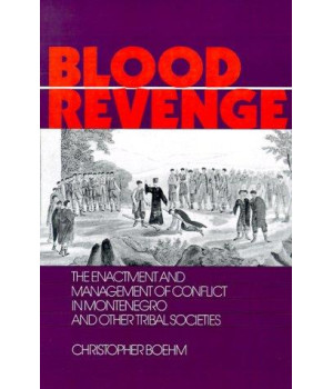 Blood Revenge: The Enactment and Management of Conflict in Montenegro and Other Tribal Societies (The Ethnohistory Series)