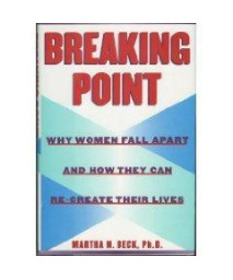 Breaking Point:: Why Women Fall Apart and How They Can Re-create Their Lives
