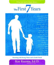 The First 7 Years: Parenting with Strong Values and a Gentle Touch