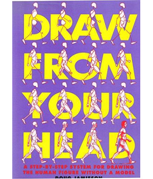 Draw from Your Head: A Step-by-Step System for Drawing the Human Figure Without a Model