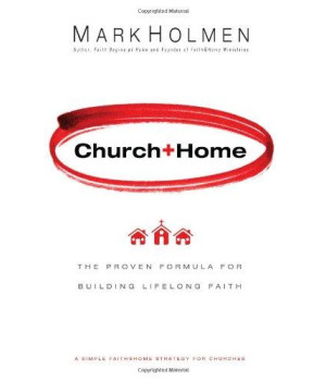 Church + Home: The Proven Formula For Building Lifelong Faith