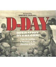 D-Day: Operation Overlord : From the Landing at Normandy to the Liberation of Paris