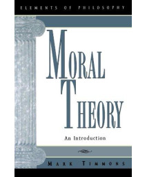 Moral Theory: An Introduction (Elements of Philosophy)